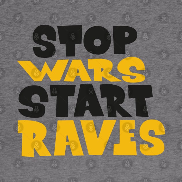 stop wars- start raves by Boogosh